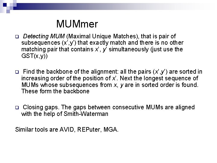 MUMmer q Detecting MUM (Maximal Unique Matches), that is pair of subsequences (x’, y’)