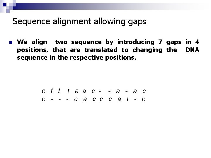 Sequence alignment allowing gaps n We align two sequence by introducing 7 gaps in