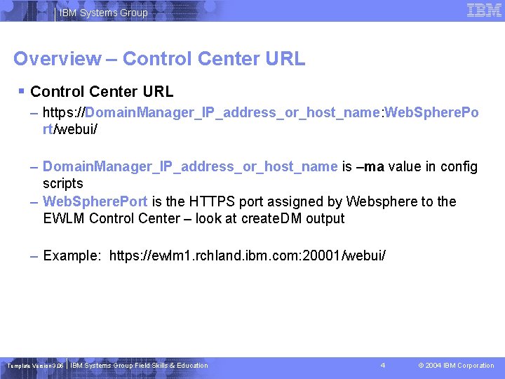 IBM Systems Group Overview – Control Center URL § Control Center URL – https: