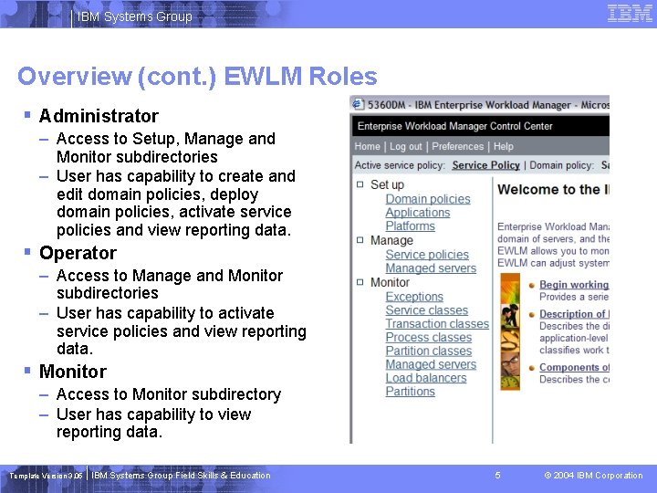 IBM Systems Group Overview (cont. ) EWLM Roles § Administrator – Access to Setup,