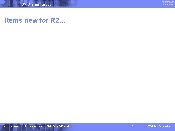 IBM Systems Group Items new for R 2… Template Version 3. 05 IBM Systems