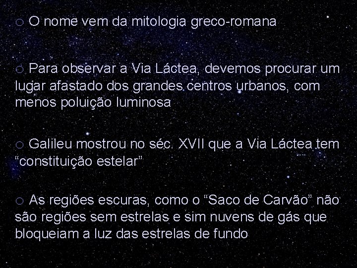 o O nome vem da mitologia greco-romana o Para observar a Via Láctea, devemos