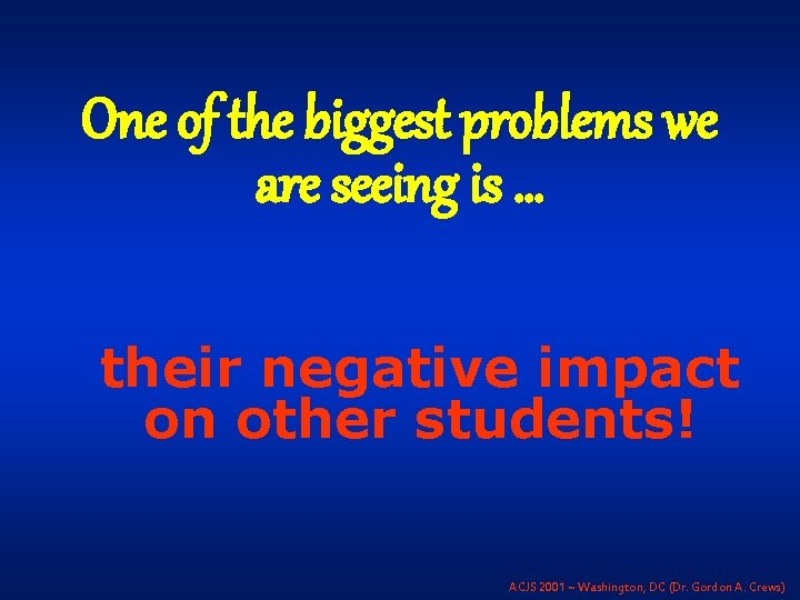 One of the biggest problems we are seeing is … their negative impact on
