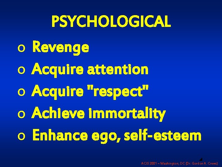 PSYCHOLOGICAL o o o Revenge Acquire attention Acquire "respect" Achieve immortality Enhance ego, self-esteem