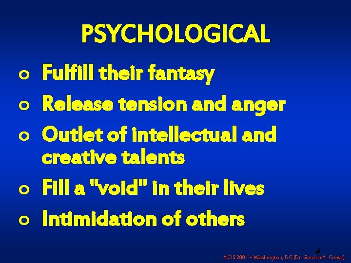 PSYCHOLOGICAL o Fulfill their fantasy o Release tension and anger o Outlet of intellectual