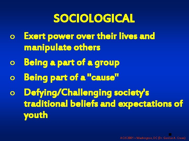 SOCIOLOGICAL o Exert power over their lives and manipulate others o Being a part