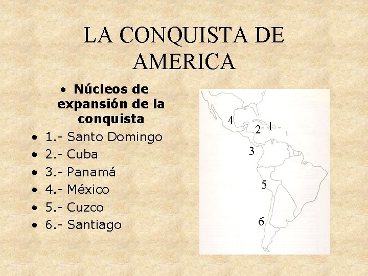 LA CONQUISTA DE AMERICA • • Núcleos de expansión de la conquista 1. -