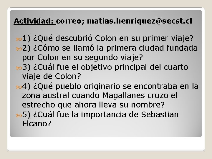Actividad: correo; matias. henriquez@secst. cl 1) ¿Qué descubrió Colon en su primer viaje? 2)