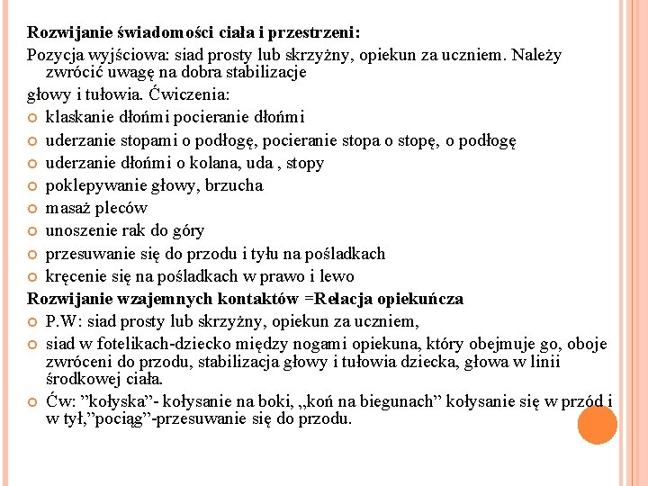 Rozwijanie świadomości ciała i przestrzeni: Pozycja wyjściowa: siad prosty lub skrzyżny, opiekun za uczniem.