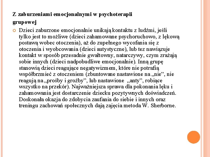 Z zaburzeniami emocjonalnymi w psychoterapii grupowej Dzieci zaburzone emocjonalnie unikają kontaktu z ludźmi, jeśli