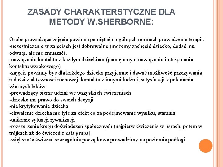  ZASADY CHARAKTERSTYCZNE DLA METODY W. SHERBORNE: Osoba prowadząca zajęcia powinna pamiętać o ogólnych