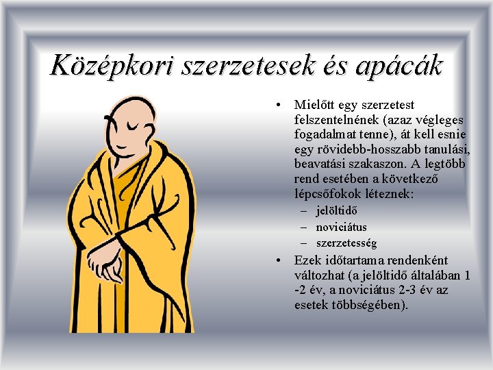 Középkori szerzetesek és apácák • Mielőtt egy szerzetest felszentelnének (azaz végleges fogadalmat tenne), át