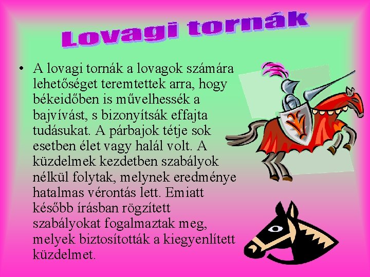  • A lovagi tornák a lovagok számára lehetőséget teremtettek arra, hogy békeidőben is