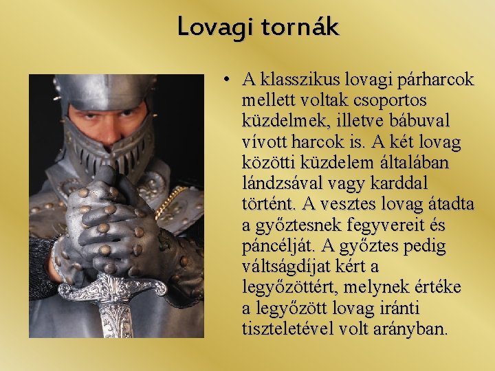 Lovagi tornák • A klasszikus lovagi párharcok mellett voltak csoportos küzdelmek, illetve bábuval vívott