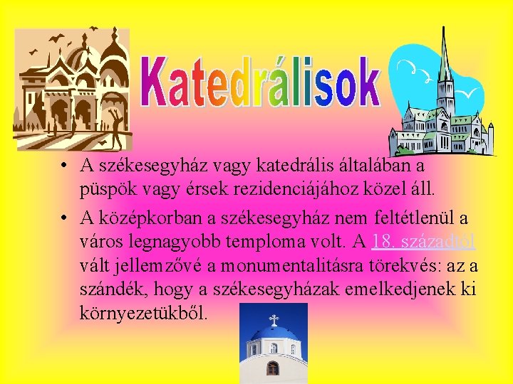  • A székesegyház vagy katedrális általában a püspök vagy érsek rezidenciájához közel áll.