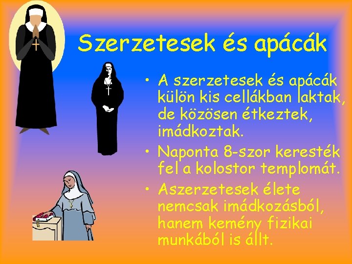 Szerzetesek és apácák • A szerzetesek és apácák külön kis cellákban laktak, de közösen