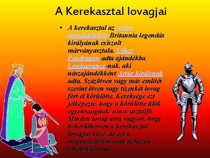 A Kerekasztal lovagjai • A kerekasztal az Artúrmondakörben Britannia legendás királyának csiszolt márványasztala. Uther