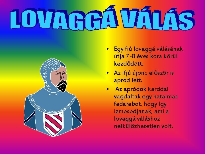  • Egy fiú lovaggá válásának útja 7 -8 éves kora körül kezdődött. •