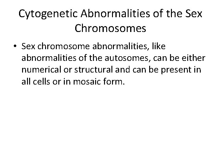 Cytogenetic Abnormalities of the Sex Chromosomes • Sex chromosome abnormalities, like abnormalities of the