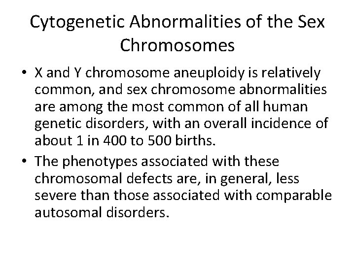 Cytogenetic Abnormalities of the Sex Chromosomes • X and Y chromosome aneuploidy is relatively