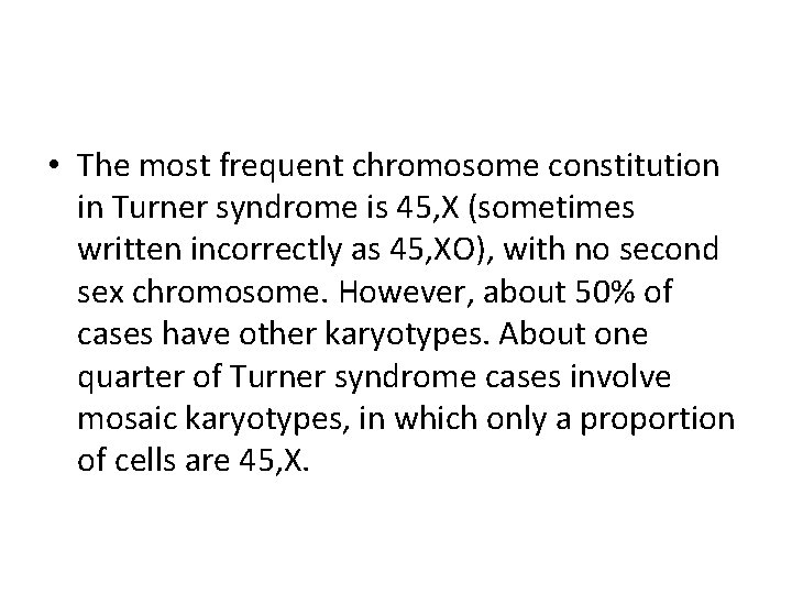  • The most frequent chromosome constitution in Turner syndrome is 45, X (sometimes