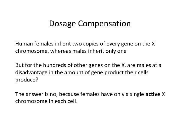 Dosage Compensation Human females inherit two copies of every gene on the X chromosome,