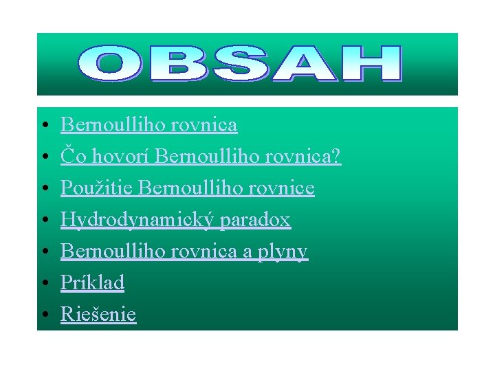 • • Bernoulliho rovnica Čo hovorí Bernoulliho rovnica? Použitie Bernoulliho rovnice Hydrodynamický paradox