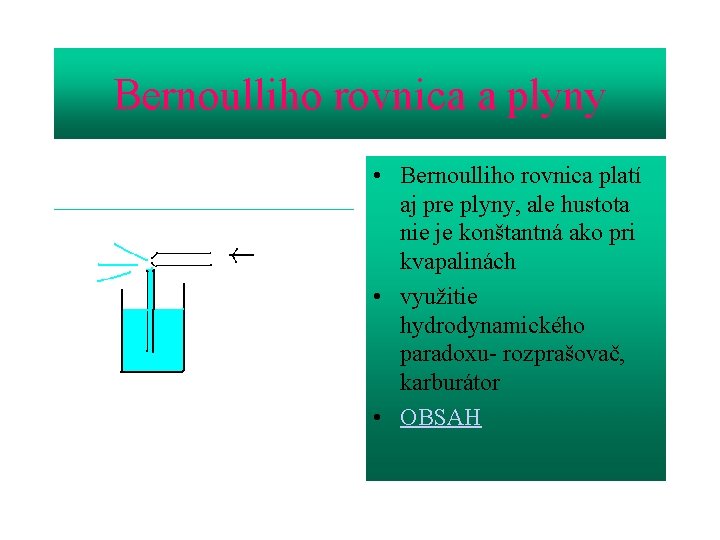 Bernoulliho rovnica a plyny • Bernoulliho rovnica platí aj pre plyny, ale hustota nie