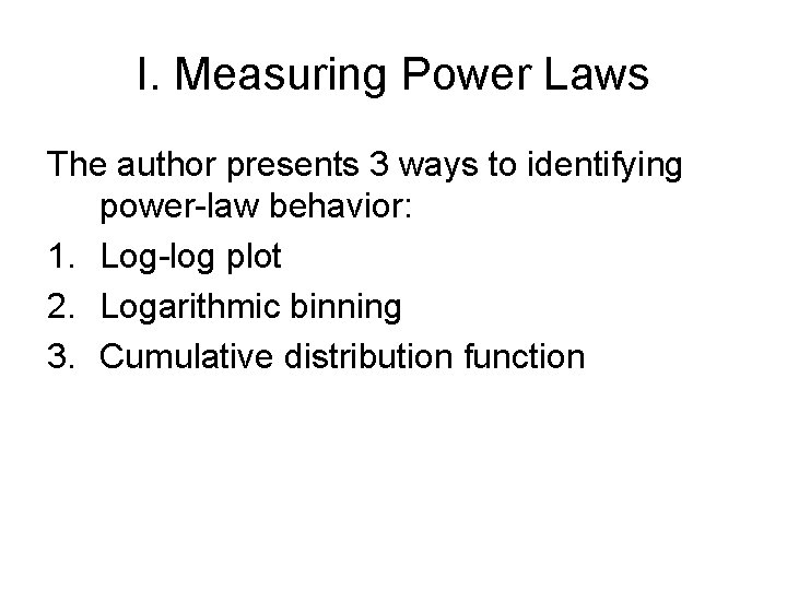 I. Measuring Power Laws The author presents 3 ways to identifying power-law behavior: 1.