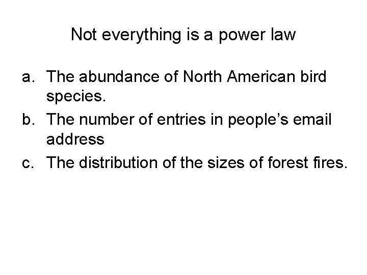 Not everything is a power law a. The abundance of North American bird species.