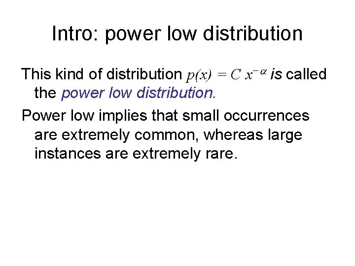 Intro: power low distribution This kind of distribution p(x) = C x− is called