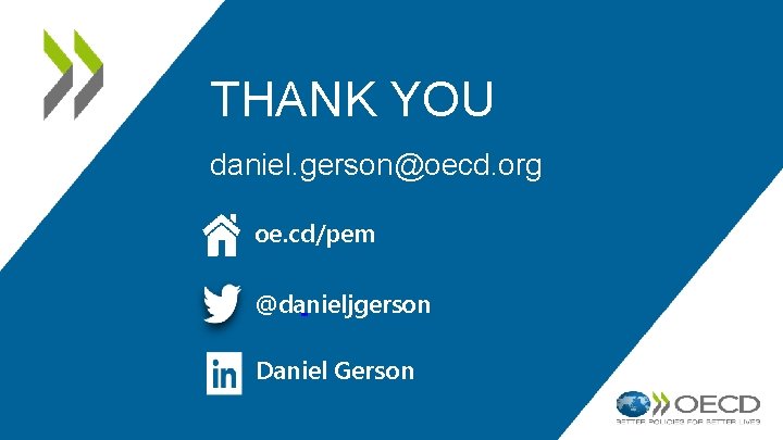 THANK YOU daniel. gerson@oecd. org oe. cd/pem @danieljgerson Daniel Gerson 