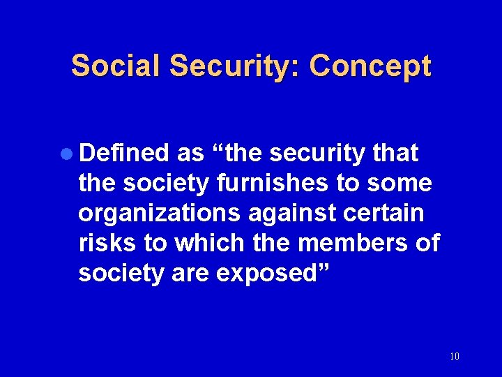 Social Security: Concept l Defined as “the security that the society furnishes to some