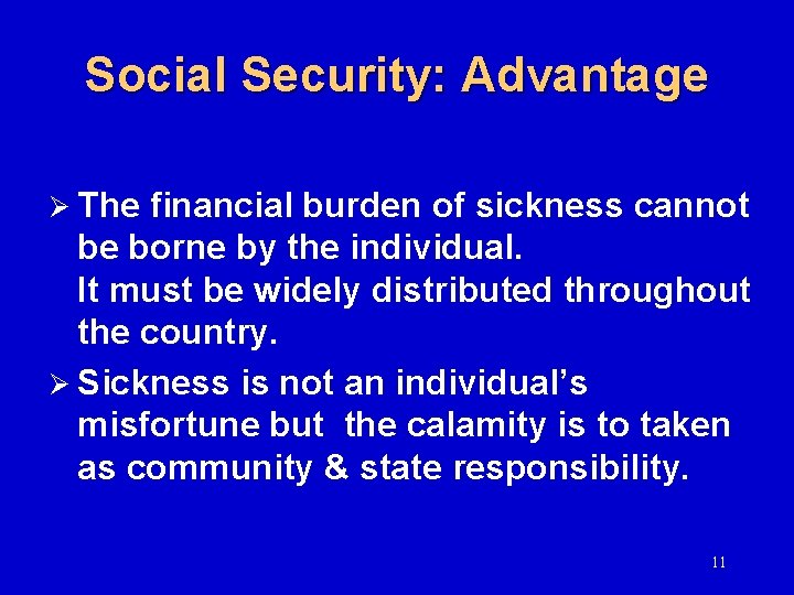 Social Security: Advantage Ø The financial burden of sickness cannot be borne by the