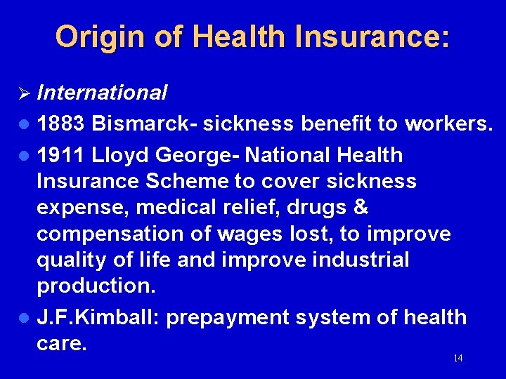Origin of Health Insurance: Ø International 1883 Bismarck- sickness benefit to workers. l 1911