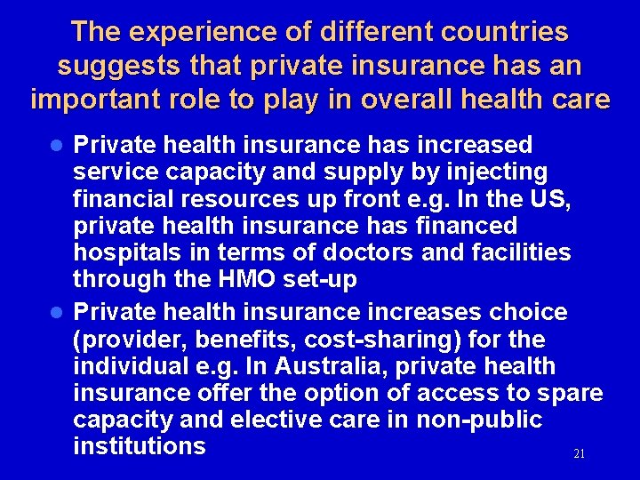 The experience of different countries suggests that private insurance has an important role to