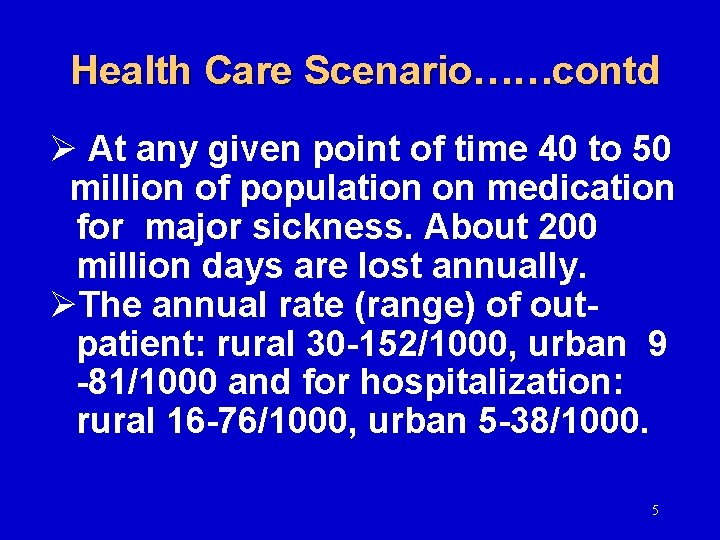 Health Care Scenario……contd Ø At any given point of time 40 to 50 million