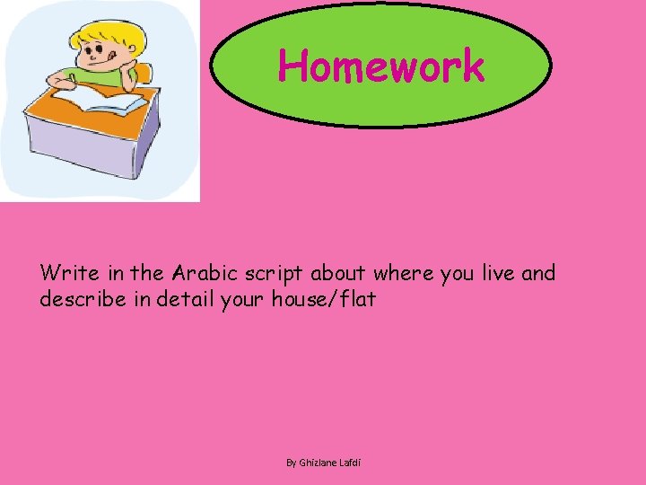 Homework Write in the Arabic script about where you live and describe in detail