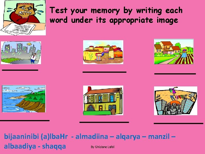 Test your memory by writing each word under its appropriate image bijaaninibi (a)lba. Hr