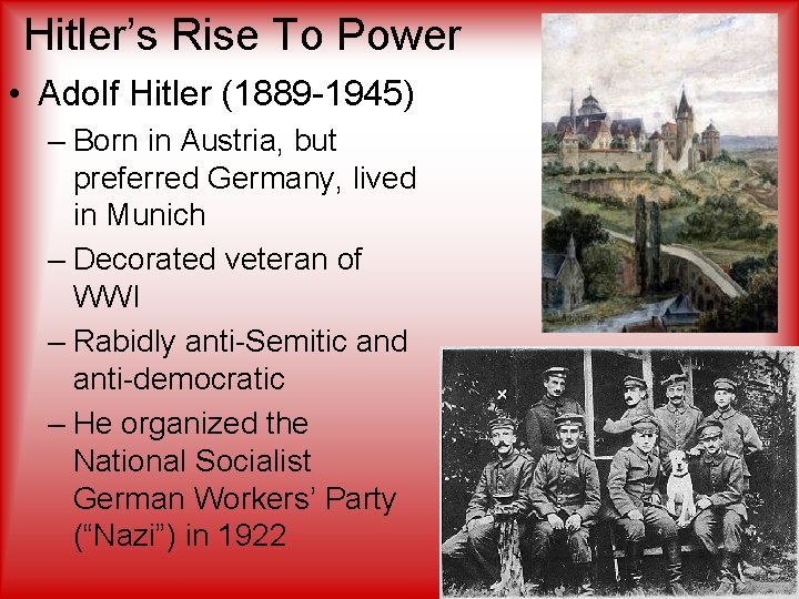 Hitler’s Rise To Power • Adolf Hitler (1889 -1945) – Born in Austria, but