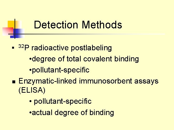 Detection Methods n n 32 P radioactive postlabeling • degree of total covalent binding