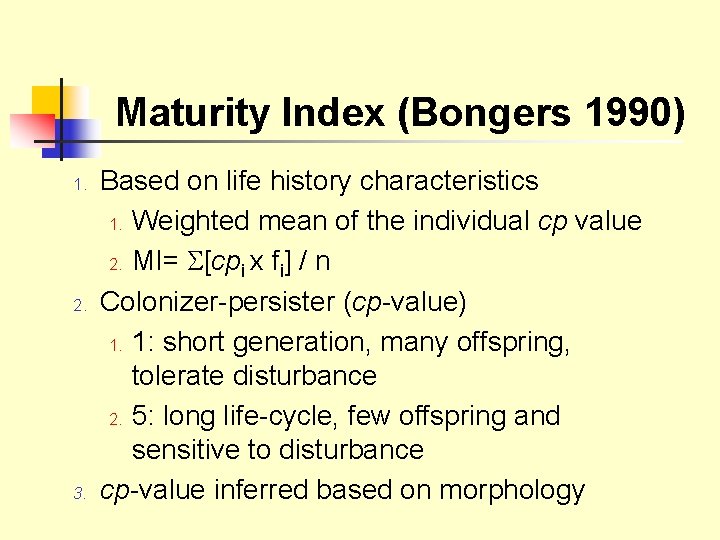 Maturity Index (Bongers 1990) 1. 2. 3. Based on life history characteristics 1. Weighted