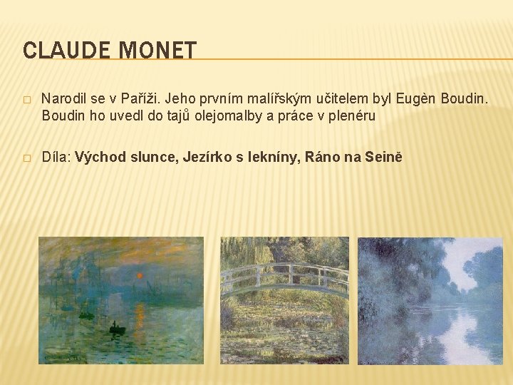 CLAUDE MONET � Narodil se v Paříži. Jeho prvním malířským učitelem byl Eugèn Boudin