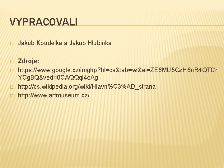 VYPRACOVALI � Jakub Koudelka a Jakub Hlubinka � Zdroje: https: //www. google. cz/imghp? hl=cs&tab=wi&ei=ZE