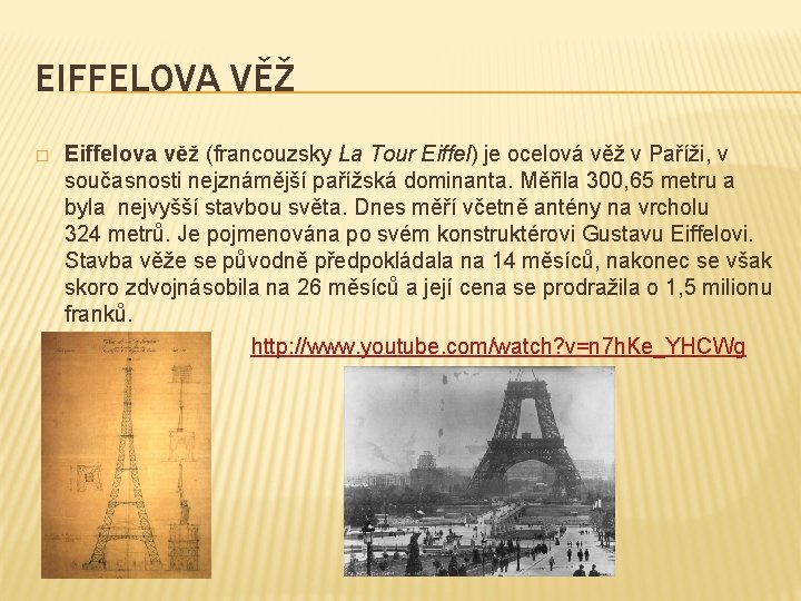 EIFFELOVA VĚŽ Eiffelova věž (francouzsky La Tour Eiffel) je ocelová věž v Paříži, v