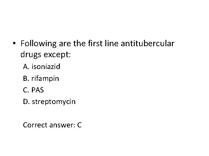  • Following are the first line antitubercular drugs except: A. isoniazid B. rifampin