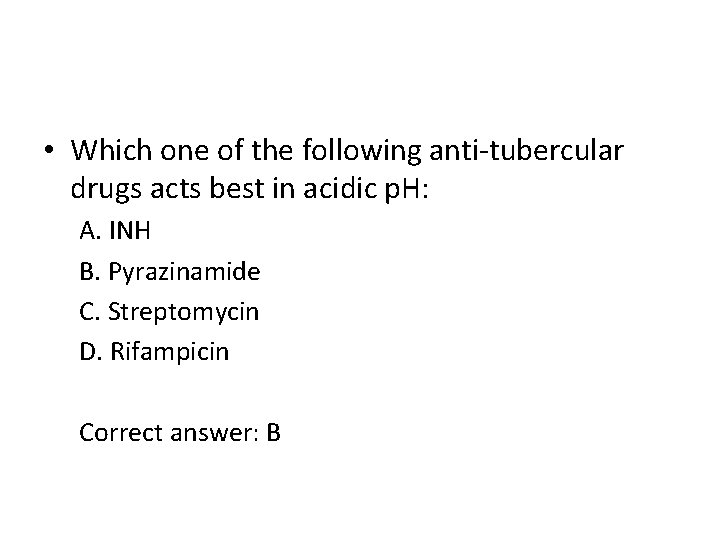  • Which one of the following anti-tubercular drugs acts best in acidic p.