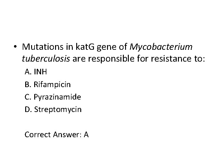  • Mutations in kat. G gene of Mycobacterium tuberculosis are responsible for resistance