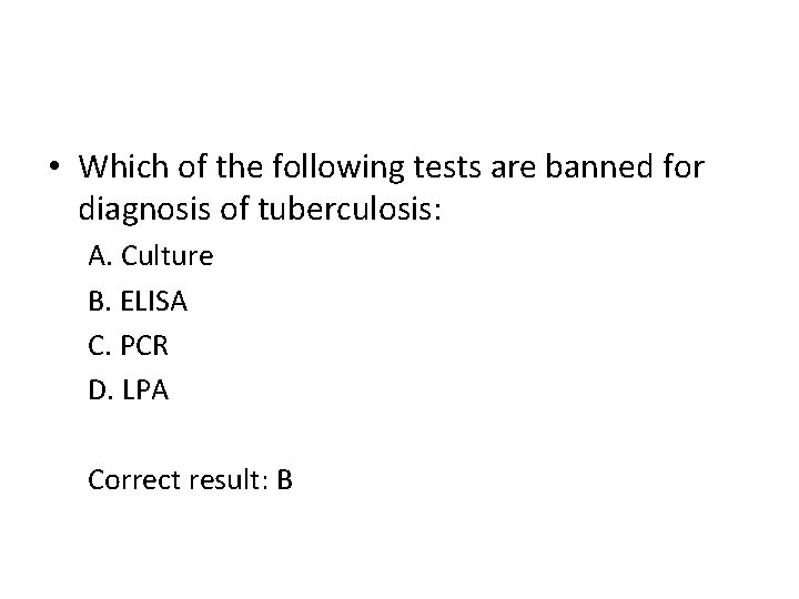  • Which of the following tests are banned for diagnosis of tuberculosis: A.
