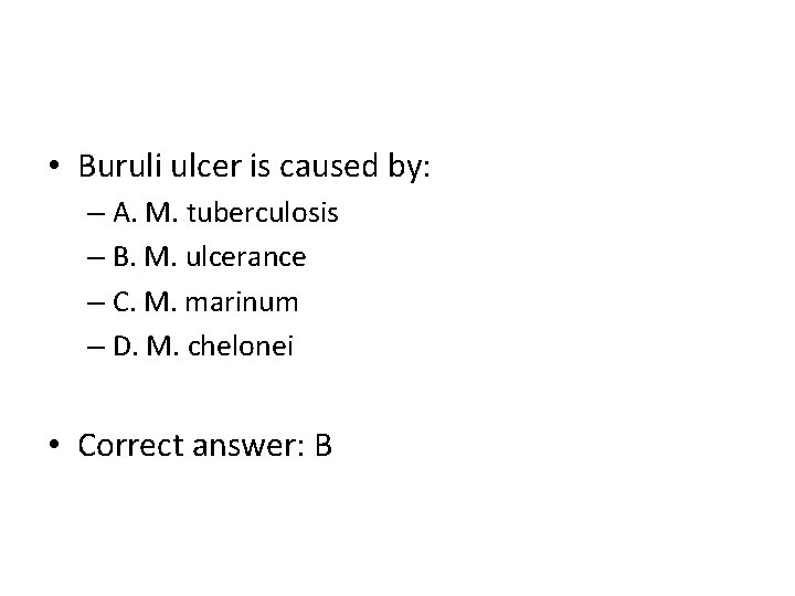  • Buruli ulcer is caused by: – A. M. tuberculosis – B. M.